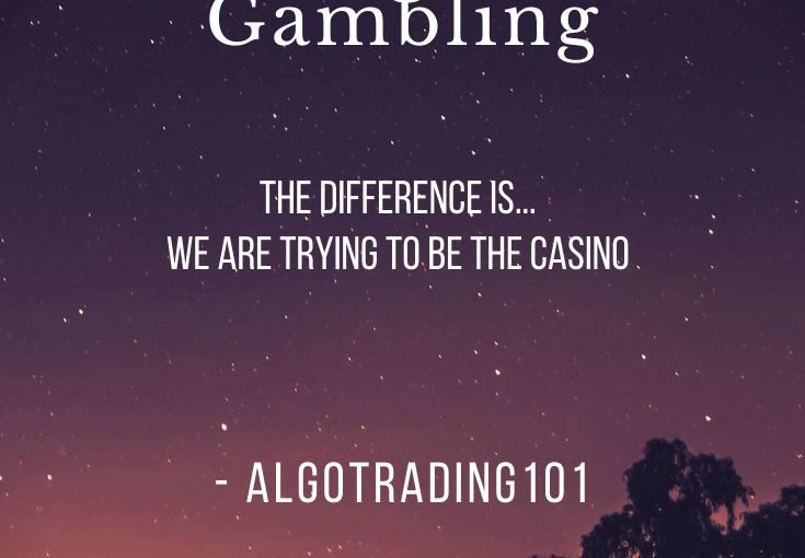 Poster saying "Trading is like Gambling. The difference is... we are trying to be the casino."